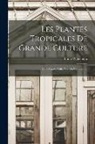 Emile Wildeman - Les Plantes Tropicales De Grande Culture: Café, Cacao, Cola, Vanille, Caoutchouc