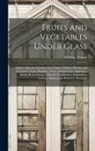William Turner - Fruits and Vegetables Under Glass: Apples, Apricots, Cherries, Figs, Grapes, Melons, Peaches and Nectarines, Pears, Pinapples, Plums, Strawberries; As
