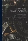 Ferdinand Berthoud - Essai Sur L'horlogerie: Dans Lequel On Traite De Cet Art Relativement À L'usage Civil, À L'astronomie Et À La Navigation, En Établissant Des P