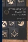 John Quincy Adams - Letters On the Masonic Institution