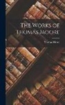 Thomas Moore - The Works of Thomas Moore