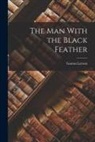 Gaston Leroux - The Man With the Black Feather