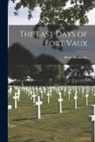 Henry Bordeaux - The Last Days of Fort Vaux