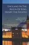 William Forrest, John Sherren Brewer, Joseph Meadows Cowper - England In The Reign Of King Henry The Eighth: Starkey's Life And Letters. With An Appendix, Giving An Extract From Sir William Forrest's Pleasaunt Po