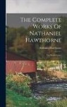 Nathaniel Hawthorne - The Complete Works Of Nathaniel Hawthorne: The Scarlet Letter