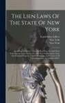 Frank Bixby Gilbert, New York (State) - The Lien Laws Of The State Of New York: Including Mechanics' Liens On Real Property And Their Enforcement, Liens On Vessels And Their Enforcement, Lie
