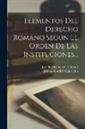 Johann Gottlieb Heineccius, José de Vicente Y Carabantes - Elementos Del Derecho Romano Según El Orden De Las Instituciones