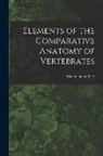 MacMillan and Co - Elements of the Comparative Anatomy of Vertebrates