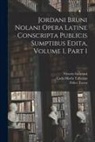 Vittorio Imbriani, Carlo Maria Tallarigo, Felice Tocco - Jordani Bruni Nolani Opera Latine Conscripta Publicis Sumptibus Edita, Volume 1, part 1