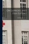 Jonathan Hutchinson - On Leprosy and Fish Eating