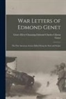 Grace Ellery C. Charles Clinton Genet - War Letters of Edmond Genet: The First American Aviator Killed Flying the Stars and Stripes