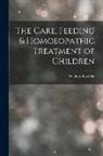 William Boericke - The Care, Feeding & Homoeopathic Treatment of Children