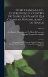 Augustin Pyramus De Candolle, Jean Baptiste Pierre Antoine de Monet - Flore Française, Ou, Descriptions Succinctes De Toutes Les Plantes Qui Croissent Naturellement En France: Disposées Selon Une Nouvelle Méthode D'analy