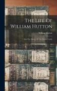 William Hutton - The Life Of William Hutton: And The History Of The Hutton Family