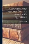 John Stuart Mill - Chapters and Speeches On the Irish Land Question