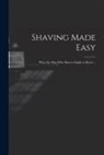New 20th Century Correspondence School - Shaving Made Easy; What the man who Shaves Ought to Know