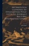 John Daniel - Archaeologia Lleynensis, sef Hynafiaethau Penaf Lleyn, Fel Agoriad i Rai o Brif Hynafiaethau Cymru