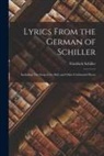 Friedrich Schiller - Lyrics From the German of Schiller: Including The Song of the Bell, and Other Celebrated Pieces