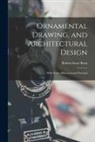 Robert Scott Burn - Ornamental Drawing, and Architectural Design: With Notes, Historical and Practical