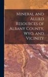 Anonymous - Mineral and Allied Resources of Albany County, Wyo. and Vicinity