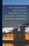 John Maclean - The Parochial and Family History of the Deanery of Trigg Minor, Cornwall