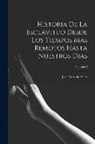 José Antonio Saco - Historia De La Esclavitud Desde Los Tiempos Mas Remotos Hasta Nuestros Dias; Volume 2