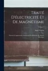 Aimé Vaschy - Traité D'électricité Et De Magnétisme: Théorie Et Applications, Instruments Et Méthodes De Mesure Électrique; Volume 1