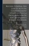 Haiti (Republic), S. Ed Linstant, A. D. Linstant-Pradine - Recueil général des lois et acts du gouvernement d'Haïti, depuis la proclamation de son indépdance jusqu'à nos jours