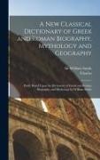 Charles Anthon, William Smith - A New Classical Dictionary of Greek and Roman Biography, Mythology and Geography: Partly Based Upon the Dictionary of Greek and Roman Biography and My