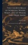 John L'Estrange - The Church Bells of Norfolk, Where, When, and by Whom They Were Made: With the Inscriptions On All the Bells in the Country