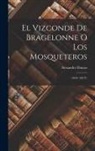 Alexandre Dumas - El Vizconde De Bragelonne O Los Mosqueteros: (1849. 384 P.)