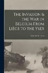 Léon van der Essen - The Invasion & the war in Belgium From Liège to the Yser