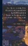 Heinrich Denifle - La Désolation Des Églises, Monastères & Hopitaux En France Pendant La Guerre De Cent Ans: Documents Relatifs Au Xve Siècle