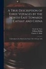 William Phillip, Gerrit de Veer, Charles T. (Charles Tilstone) Beke - A True Description of Three Voyages by the North-east Towards Cathay and China: Undertaken by the Dutch in the Years 1594, 1595 and 1596