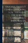 Anonymous - Historia, Trajes Y Condecoraciones De Todas Las Órdenes De Caballería É Insignias De Honor, 1