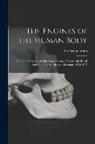 Arthur Keith - The Engines of the Human Body; Being the Substance of Christomas Lectures Given at the Royal Institution of Great Britain, Christmas, 1916-1917