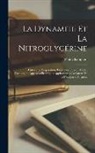 Paul Champion - La Dynamite Et La Nitroglycérine: Historique, Préparation, Propriétés Emploi, Modes D'explosion, Appareils Électriques Applications a La Guerre Et a L