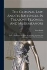 Peter Burke - The Criminal Law, And Its Sentences, In Treasons, Felonies, And Misdemeanors: With A Supplement Including All Statutable Alterations And Additions Dow