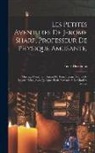 Henri Decremps - Les Petites Aventures De Jérome Sharp, Professeur De Physique Amusante;: Ouvrage Contenant Autant De Tour Ingénieux Que De Leçons Utiles, Avec Quelque