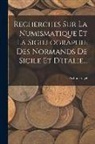 Arthur Engel - Recherches Sur La Numismatique Et La Sigillographie Des Normands De Sicile Et D'italie