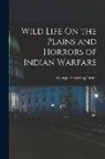 George Armstrong Custer - Wild Life On the Plains and Horrors of Indian Warfare