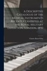 Charles Russell Day - A Descriptive Catalogue of the Musical Instruments Recently Exhibited at the Royal Military Exhibition, London, 1890