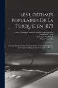 Marie De Launay, Osman Hamdi Bey, J. Pascal Illustrator Se&769;bah - Les costumes populaires de la Turquie en 1873: Ouvrage publié sous le patronage de la Commission impériale ottomane pour l'Exposition univ