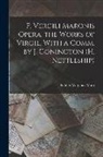 Publius Vergilius Maro - P. Vergili Maronis Opera. the Works of Virgil, With a Comm. by J. Conington (H. Nettleship)