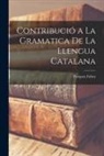 Pompeu Fabra - Contribució a la Gramatica de la Llengua Catalana