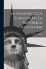 Juan A. Alsina - La Inmigración Europea en la República Argentina