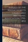 Anonymous - Annals of the Massachusetts Charitable Mechanic Association, 1795-1892