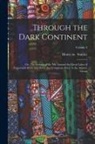 Henry M - Through the Dark Continent: Or, The Sources of the Nile Around the Great Lakes of Equatorial Africa and Down the Livingstone River to the Atlantic