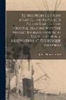 James Henry Carleton - To the People of New Mexico. This Paper Sets Forth Some of the Principal Reasons why the Navajo Indians Have Been Located Upon a Reservation at the Bo