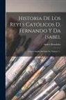 Andrés Bernáldez - Historia De Los Reyes Católicos D. Fernando Y Da Isabel: Crónica Inédita Del Siglo Xv, Volume 1